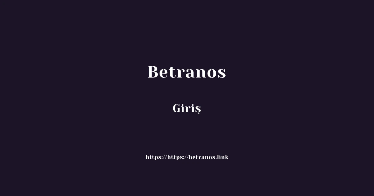 Betranos Giriş