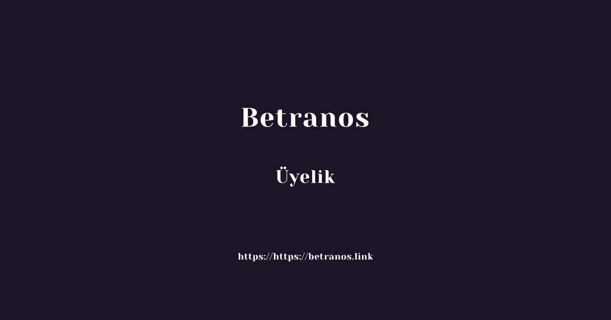 Betranos Üyelik